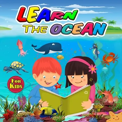 Livre de coloriage de l'océan pour les enfants : Livre de coloriage de l'océan idéal pour les garçons, les filles et les enfants, cadeaux parfaits pour les adolescents et les tout-petits qui aiment s'amuser avec les animaux. - Learn the Ocean for Kids: Ideal Ocean Book for Boys Girls and Kids, Perfect Sea Animals Gifts for Teens and Toddlers who Love to Enjoy with Anim
