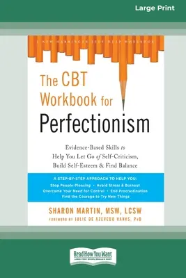 Le manuel de TCC pour le perfectionnisme : Des compétences fondées sur des preuves pour vous aider à vous défaire de l'autocritique, à renforcer l'estime de soi et à trouver l'équilibre (16pt Large Print) - The CBT Workbook for Perfectionism: Evidence-Based Skills to Help You Let Go of Self-Criticism, Build Self-Esteem, and Find Balance (16pt Large Print