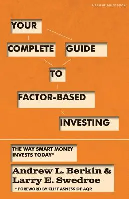 Votre guide complet de l'investissement basé sur les facteurs : La façon dont l'argent intelligent investit aujourd'hui - Your Complete Guide to Factor-Based Investing: The Way Smart Money Invests Today