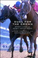 Duel pour la couronne : Affirmed, Alydar, et la plus grande rivalité de la course - Duel for the Crown: Affirmed, Alydar, and Racing's Greatest Rivalry