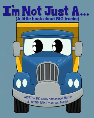 Je ne suis pas qu'un... : (Un petit livre sur les gros camions) - I'm Not Just A...: (A little book about BIG trucks)