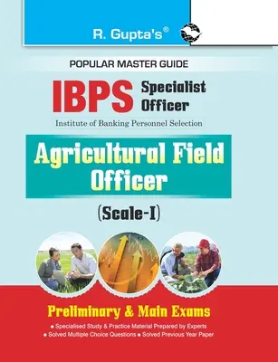 IBPS (Specialist Officer) Agricultural Field Officer (ScaleI) Guide pour les examens préliminaires et principaux - IBPS (Specialist Officer) Agricultural Field Officer (ScaleI) Preliminary & Main Exams Guide