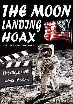 Le canular de l'alunissage : L'aigle qui n'a jamais atterri - The Moon Landing Hoax: The Eagle That Never Landed