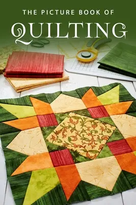 Le livre d'images des quilts : Un livre cadeau pour les patients atteints de la maladie d'Alzheimer et les personnes âgées atteintes de démence - The Picture Book of Quilting: A Gift Book for Alzheimer's Patients and Seniors with Dementia