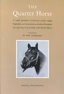 Le Quarter Horse : Un assortiment varié d'articles historiques, de biographies et de caractéristiques équines, d'esquisses de cavaliers et d'autres Lor - The Quarter Horse: A Varied Assortment of Historical Articles, Equine Biographies and Characteristics, Sketches of Horsemen and Other Lor