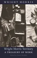 Wright Morris Territory : Un trésor de travail - Wright Morris Territory: A Treasury of Work
