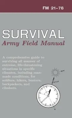 Manuel de survie de l'armée américaine : FM 21-76 - U.S. Army Survival Manual: FM 21-76