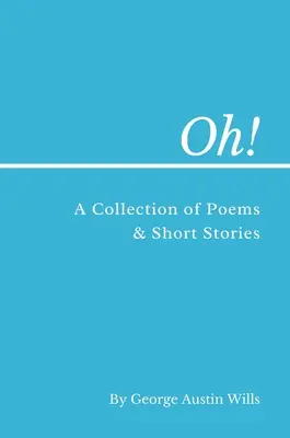 Oh ! Un recueil de poèmes et de nouvelles - Oh!: A Collection of Poems and Short Stories
