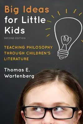 De grandes idées pour de petits enfants : enseigner la philosophie à travers la littérature pour enfants, 2e édition - Big Ideas for Little Kids: Teaching Philosophy through Children's Literature, 2nd Edition