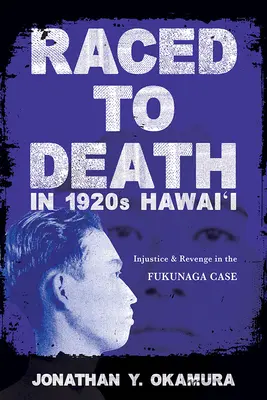 Raced to Death in 1920s Hawai i : Injustice et vengeance dans l'affaire Fukunaga - Raced to Death in 1920s Hawai i: Injustice and Revenge in the Fukunaga Case