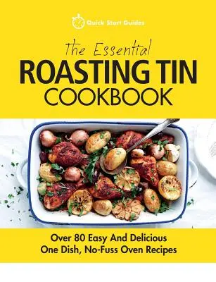 The Essential Roasting Tin Cookbook : Plus de 80 recettes faciles et délicieuses en un seul plat, sans tracas pour le four - The Essential Roasting Tin Cookbook: Over 80 Easy And Delicious One Dish, No-Fuss Oven Recipes