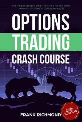 Options Trading Crash Course : Le guide n°1 du débutant pour gagner de l'argent avec le trading d'options en 7 jours ou moins ! - Options Trading Crash Course: The #1 Beginner's Guide to Make Money With Trading Options in 7 Days or Less!