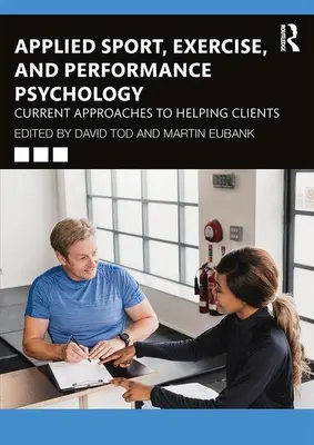 Psychologie appliquée du sport, de l'exercice et de la performance : Approches actuelles pour aider les clients - Applied Sport, Exercise, and Performance Psychology: Current Approaches to Helping Clients