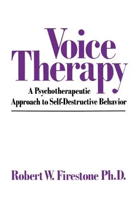 La thérapie vocale : Une approche psychothérapeutique des comportements autodestructeurs - Voice Therapy: A Psychotherapeutic Approach to Self-Destructive Behavior