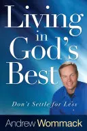 Vivre dans le meilleur de Dieu : ne pas se contenter de moins - Living in God's Best: Don't Settle for Less