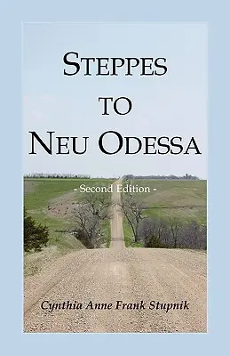 Steppes to Neu Odessa : Germans from Russia Who Settled in Odessa Township, Dakota Territory, 1872-1876, 2e édition - Steppes to Neu Odessa: Germans from Russia Who Settled in Odessa Township, Dakota Territory, 1872-1876, 2nd edition