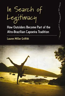 En quête de légitimité : Comment les outsiders s'intègrent à la tradition afro-brésilienne de la capoeira - In Search of Legitimacy: How Outsiders Become Part of the Afro-Brazilian Capoeira Tradition