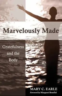 Merveilleusement fait : La gratitude et le corps - Marvelously Made: Gratefulness and the Body