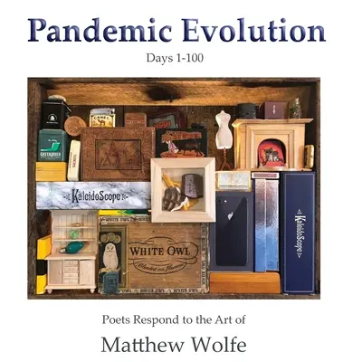 Pandemic Evolution : Les poètes répondent à l'art de Matthew Wolfe - Pandemic Evolution: Poets Respond to the Art of Matthew Wolfe