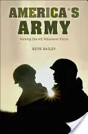 L'armée américaine : L'armée de l'Amérique : la force du volontariat - America's Army: Making the All-Volunteer Force