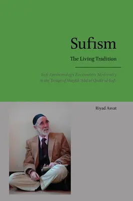 Le soufisme - La tradition vivante : L'épistémologie soufie à la rencontre de la modernité dans la tariqa de Shaykh 'Abd al-Qadir al-Sufi - Sufism - The Living Tradition: Sufi Epistemology Encounters Modernity in the Tariqa of Shaykh 'Abd al-Qadir al-Sufi