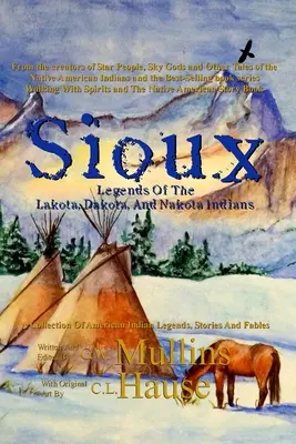 Légendes sioux des Indiens Lakota, Dakota et Nakota - Sioux Legends Of The Lakota, Dakota, And Nakota Indians