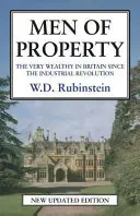 Les hommes de la propriété : Les très riches en Grande-Bretagne depuis la révolution industrielle - Men of Property: The Very Wealthy in Britain Since the Industrial Revolution