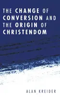 Le changement de la conversion et l'origine de la chrétienté - The Change of Conversion and the Origin of Christendom