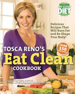 Tosca Reno's Eat Clean Cookbook : Des recettes délicieuses pour brûler les graisses et remodeler votre corps ! - Tosca Reno's Eat Clean Cookbook: Delicious Recipes That Will Burn Fat and Re-Shape Your Body!