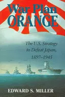 Plan de guerre orange : La stratégie américaine pour vaincre le Japon, 1897-1945 - War Plan Orange: The U.S. Strategy to Defeat Japan, 1897-1945