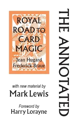 The Annotated Royal Road to Card Magic : with new material by MARK LEWIS (en anglais) - The Annotated Royal Road to Card Magic: with new material by MARK LEWIS