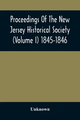 Proceedings Of The New Jersey Historical Society (Volume I) 1845-1846