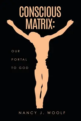 Matrice consciente : Notre portail vers Dieu - Conscious Matrix: Our Portal to God