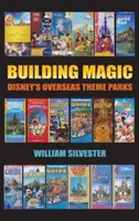 Construire la magie - Les parcs à thème d'outre-mer de Disney (Hardback) - Building Magic - Disney's Overseas Theme Parks (Hardback)