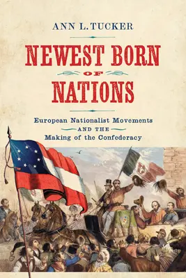 Le plus récent né des nations : Les mouvements nationalistes européens et la création de la Confédération - Newest Born of Nations: European Nationalist Movements and the Making of the Confederacy
