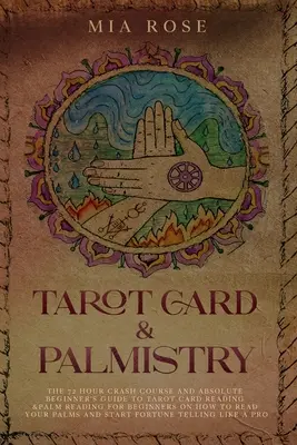 Tarot Card & Palmistry : Le cours de 72 heures et le guide du débutant absolu sur la lecture des cartes de tarot et la lecture des lignes de la main pour les débutants sur la façon de lire les cartes de tarot et la lecture des lignes de la main. - Tarot Card & Palmistry: The 72 Hour Crash Course And Absolute Beginner's Guide to Tarot Card Reading &Palm Reading For Beginners On How To Rea