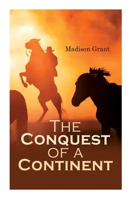 La conquête d'un continent ou l'expansion des races en Amérique - The Conquest of a Continent; or, The Expansion of Races in America