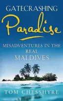 S'introduire au paradis : Mésaventure dans les vraies Maldives - Gatecrashing Paradise: Misadventure in the Real Maldives