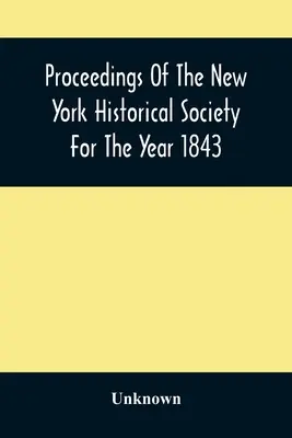 Actes de la Société historique de New York pour l'année 1843 - Proceedings Of The New York Historical Society For The Year 1843