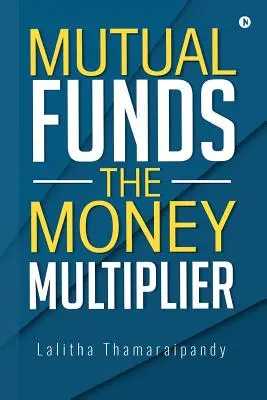 Les fonds communs de placement : Le multiplicateur d'argent - Mutual Funds: The Money Multiplier