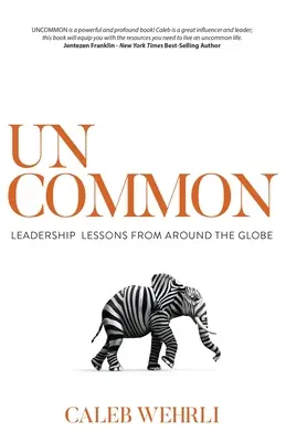 Uncommon : Leçons de leadership du monde entier - Uncommon: Leadership Lessons From Around the Globe