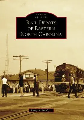 Les dépôts ferroviaires de l'est de la Caroline du Nord - Rail Depots of Eastern North Carolina
