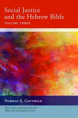 La justice sociale et la Bible hébraïque, volume trois - Social Justice and the Hebrew Bible, Volume Three