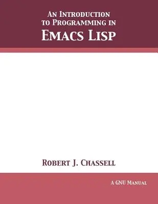 Introduction à la programmation en Emacs Lisp : Edition 3.10 - An Introduction to Programming in Emacs Lisp: Edition 3.10