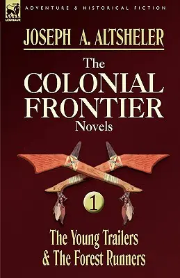 Les romans de la frontière coloniale : 1 - Les jeunes trailers et les coureurs de la forêt - The Colonial Frontier Novels: 1-The Young Trailers & the Forest Runners