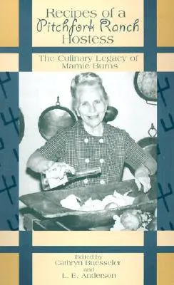 Recettes d'une hôtesse du Pitchfork Ranch : L'héritage culinaire de Mamie Burns - Recipes of a Pitchfork Ranch Hostess: The Culinary Legacy of Mamie Burns