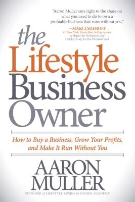 The Lifestyle Business Owner : How to Buy a Business, Grow Your Profits, and Make It Run Without You (Le propriétaire d'entreprise au style de vie sain : comment acheter une entreprise, augmenter vos profits et la faire fonctionner sans vous) - The Lifestyle Business Owner: How to Buy a Business, Grow Your Profits, and Make It Run Without You
