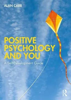 La psychologie positive et vous : Un guide de développement personnel - Positive Psychology and You: A Self-Development Guide