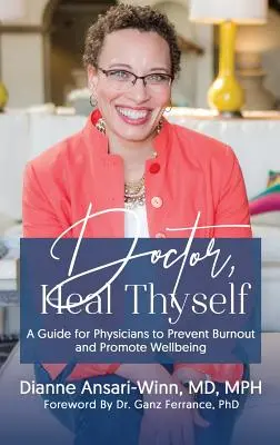 Docteur, soigne-toi : Un guide pour les médecins afin de prévenir l'épuisement professionnel et de promouvoir le bien-être - Doctor, Heal Thyself: A Guide for Physicians to Prevent Burnout and Promote Wellbeing