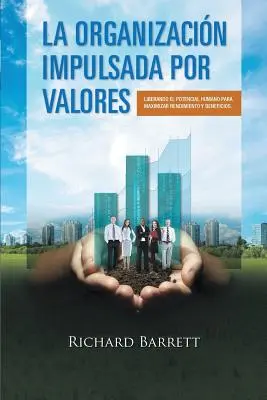 L'organisation impulsée par les valeurs : Liberando el potencial humano para maximizar rendimiento y beneficios. - La Organizacin Impulsada Por Valores: Liberando el potencial humano para maximizar rendimiento y beneficios.